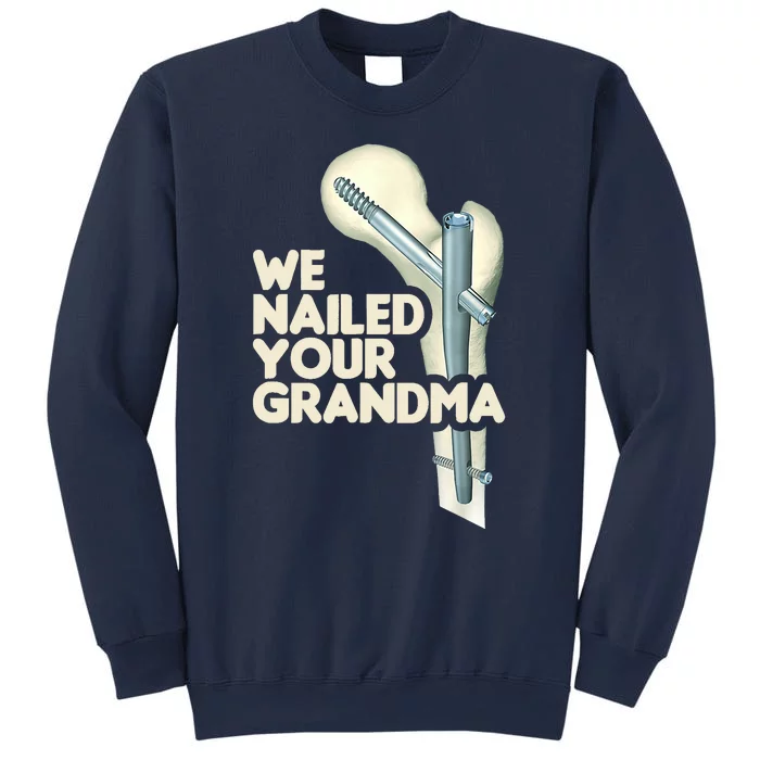 We Nailed Your Grandma Scrub Tech Funny Ortho Hip Surgery Sweatshirt