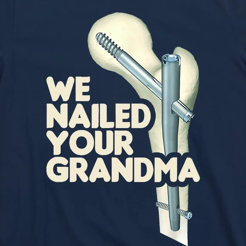 We Nailed Your Grandma Scrub Tech Funny Ortho Hip Surgery T-Shirt