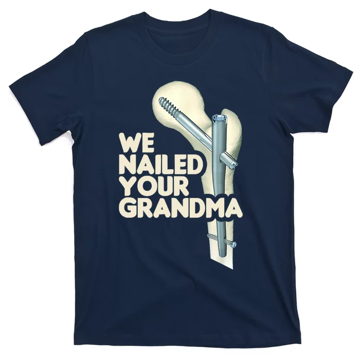 We Nailed Your Grandma Scrub Tech Funny Ortho Hip Surgery T-Shirt