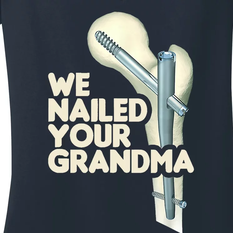 We Nailed Your Grandma Scrub Tech Funny Ortho Hip Surgery Women's V-Neck T-Shirt