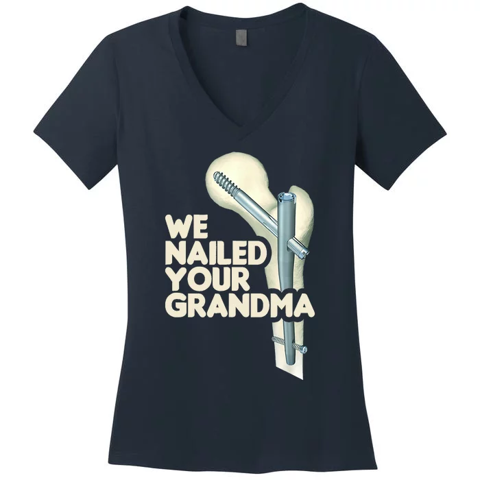 We Nailed Your Grandma Scrub Tech Funny Ortho Hip Surgery Women's V-Neck T-Shirt