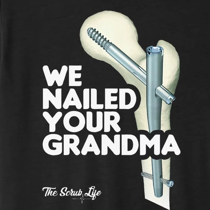 We Nailed Your Grandma Scrub Tech Funny Ortho Hip Surgery ChromaSoft Performance T-Shirt