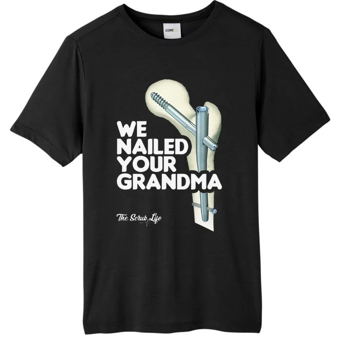 We Nailed Your Grandma Scrub Tech Funny Ortho Hip Surgery ChromaSoft Performance T-Shirt