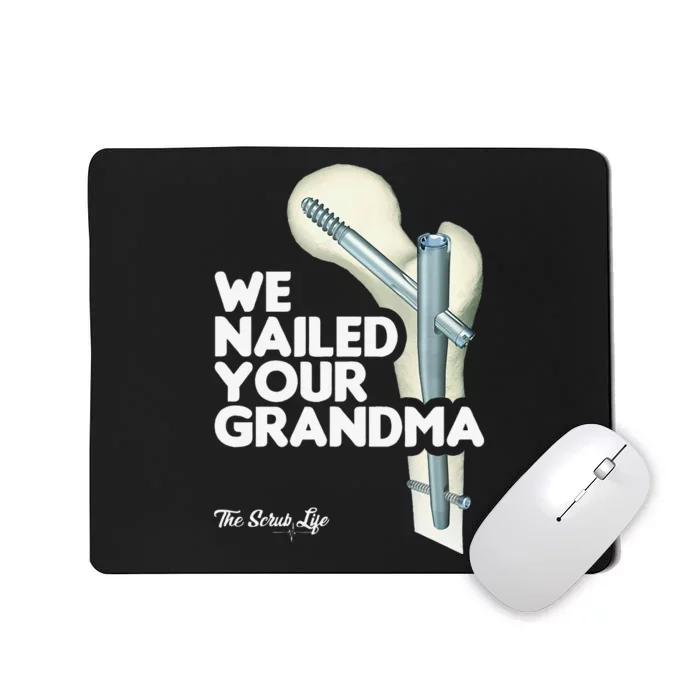 We Nailed Your Grandma Scrub Tech Funny Ortho Hip Surgery Mousepad