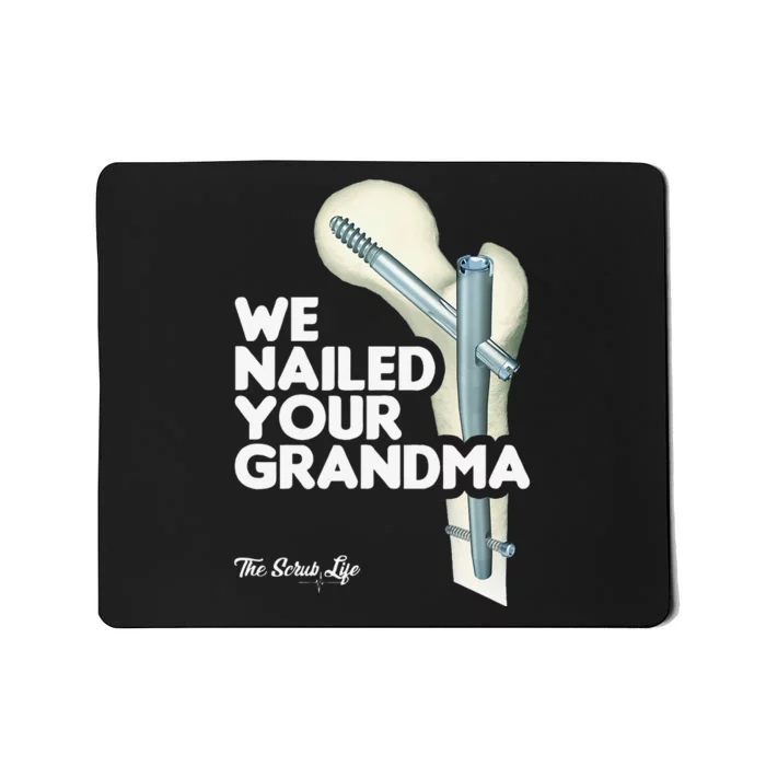 We Nailed Your Grandma Scrub Tech Funny Ortho Hip Surgery Mousepad