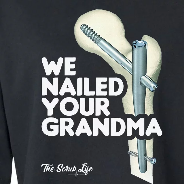 We Nailed Your Grandma Scrub Tech Funny Ortho Hip Surgery Cropped Pullover Crew