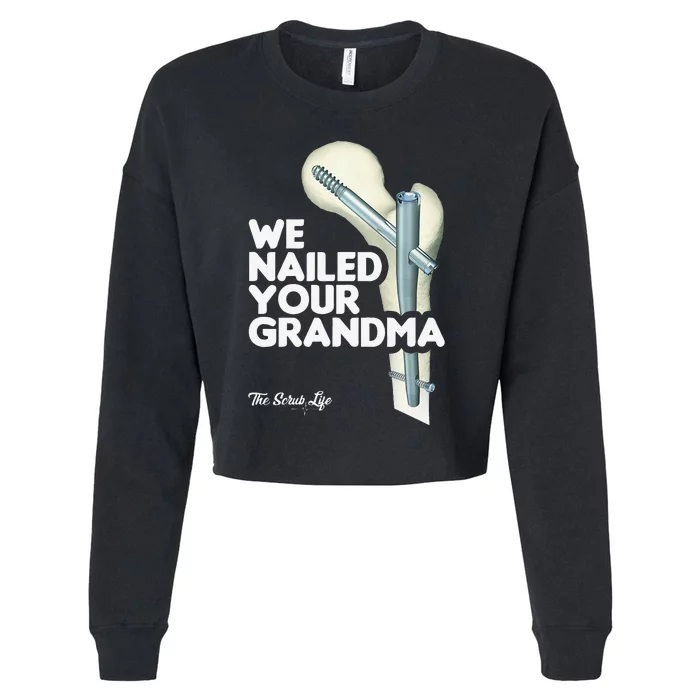 We Nailed Your Grandma Scrub Tech Funny Ortho Hip Surgery Cropped Pullover Crew