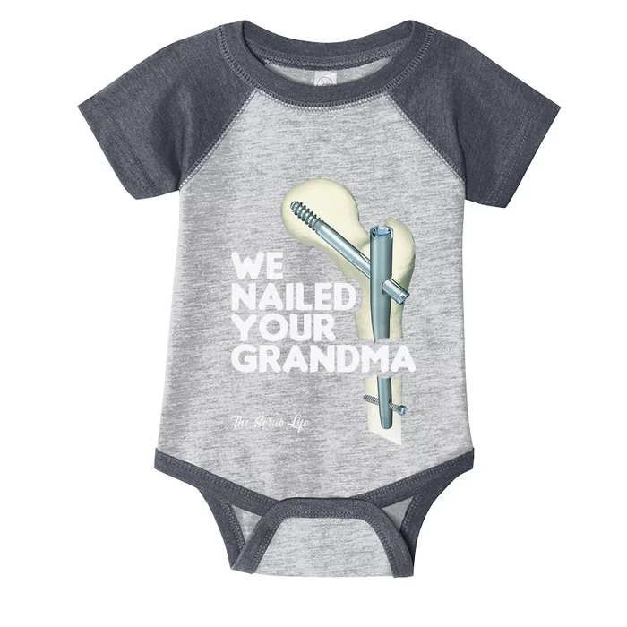 We Nailed Your Grandma Scrub Tech Funny Ortho Hip Surgery Infant Baby Jersey Bodysuit