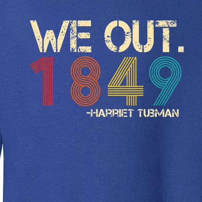 We Out 1849 Harr  iet Tub  Man Black History Month Quote Toddler Sweatshirt