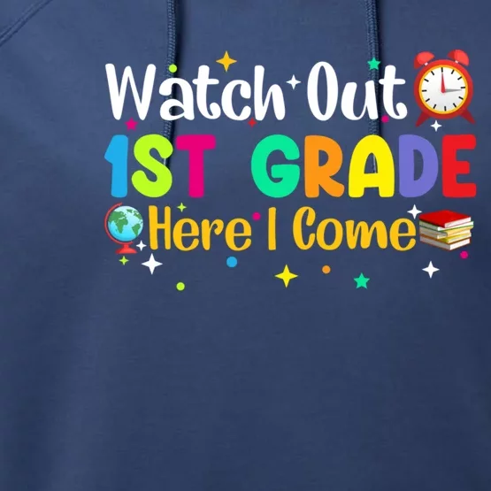 Watch Out 1St Grade Here I Come First Grade Funny Gift Meaningful Gift Performance Fleece Hoodie