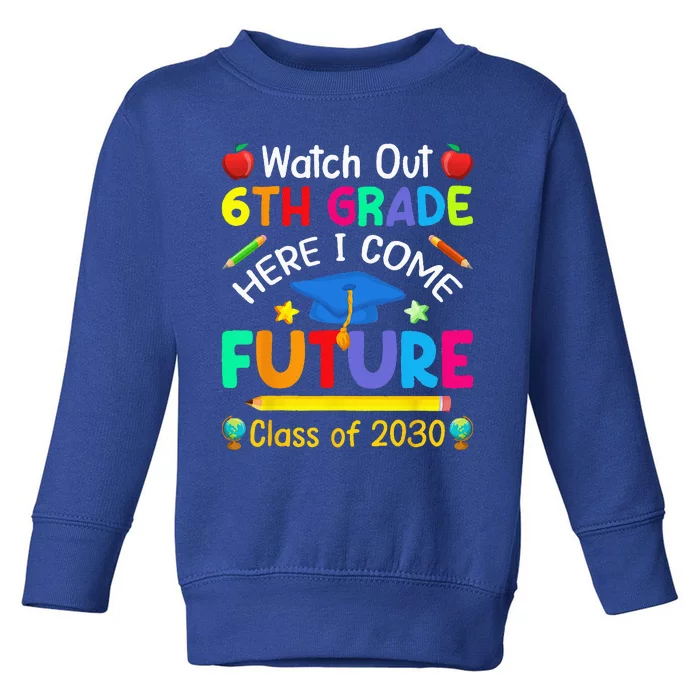 Watch Out 6th Grade Here I Come Future Class Of 2030 Toddler Sweatshirt