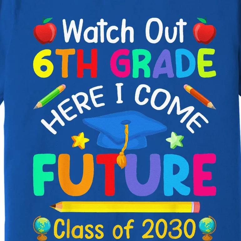 Watch Out 6th Grade Here I Come Future Class Of 2030 Premium T-Shirt