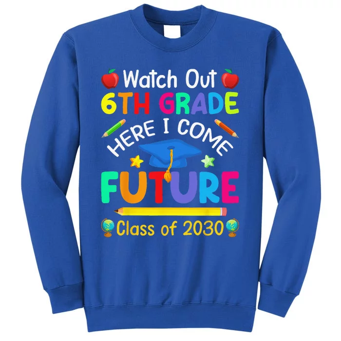 Watch Out 6th Grade Here I Come Future Class Of 2030 Tall Sweatshirt