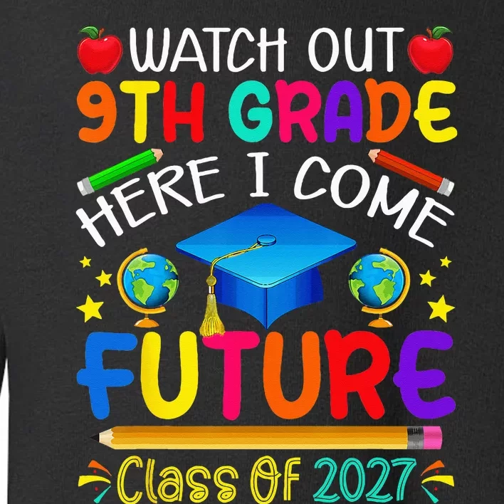 Watch Out 9th Grade Here I Come Future Class of 2027 Toddler Sweatshirt