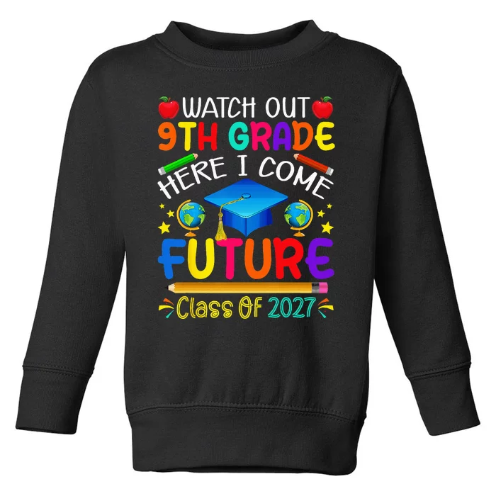 Watch Out 9th Grade Here I Come Future Class of 2027 Toddler Sweatshirt