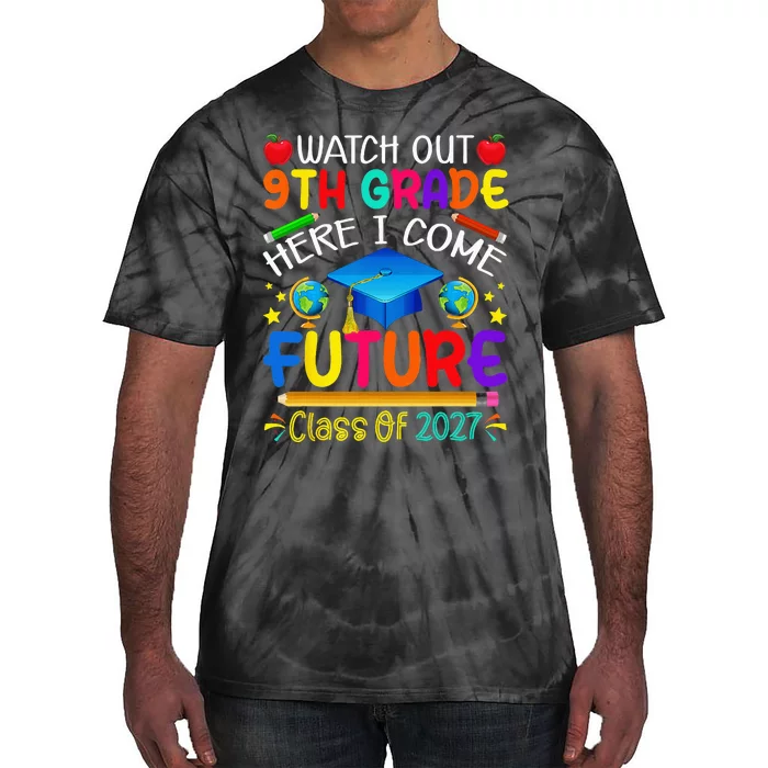 Watch Out 9th Grade Here I Come Future Class of 2027 Tie-Dye T-Shirt