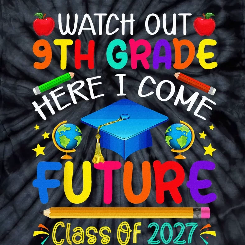 Watch Out 9th Grade Here I Come Future Class of 2027 Tie-Dye T-Shirt