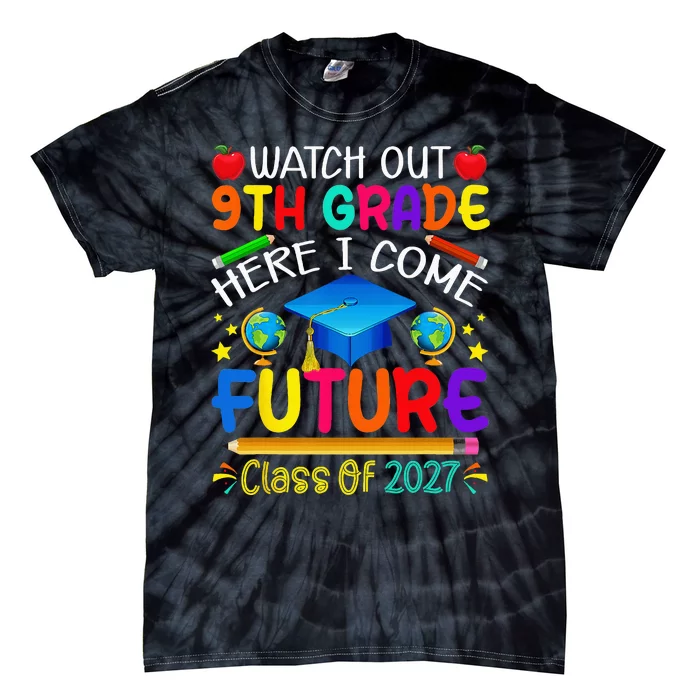 Watch Out 9th Grade Here I Come Future Class of 2027 Tie-Dye T-Shirt