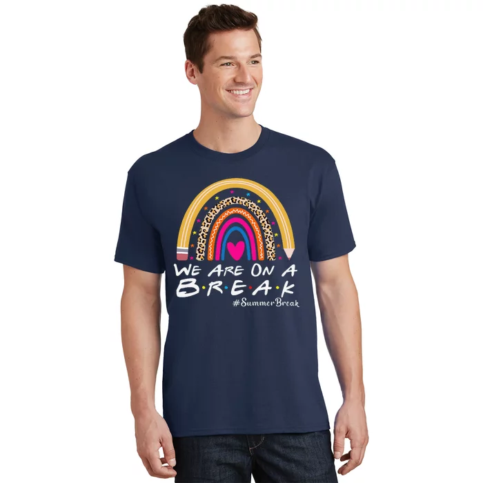 WeRe On A Summer Break Teacher Off Duty Last Day Of School T-Shirt