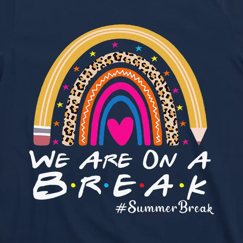 WeRe On A Summer Break Teacher Off Duty Last Day Of School T-Shirt