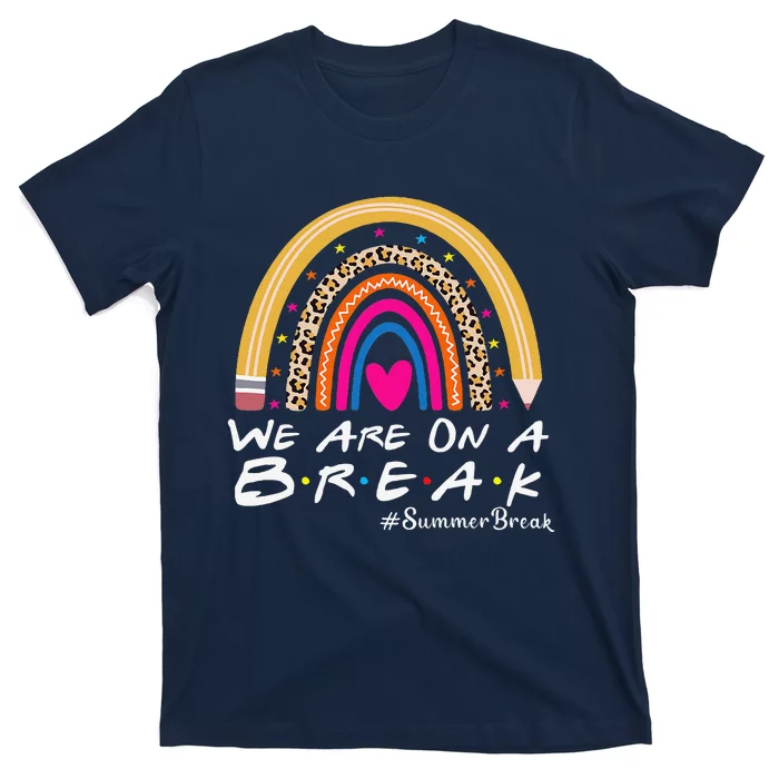 WeRe On A Summer Break Teacher Off Duty Last Day Of School T-Shirt