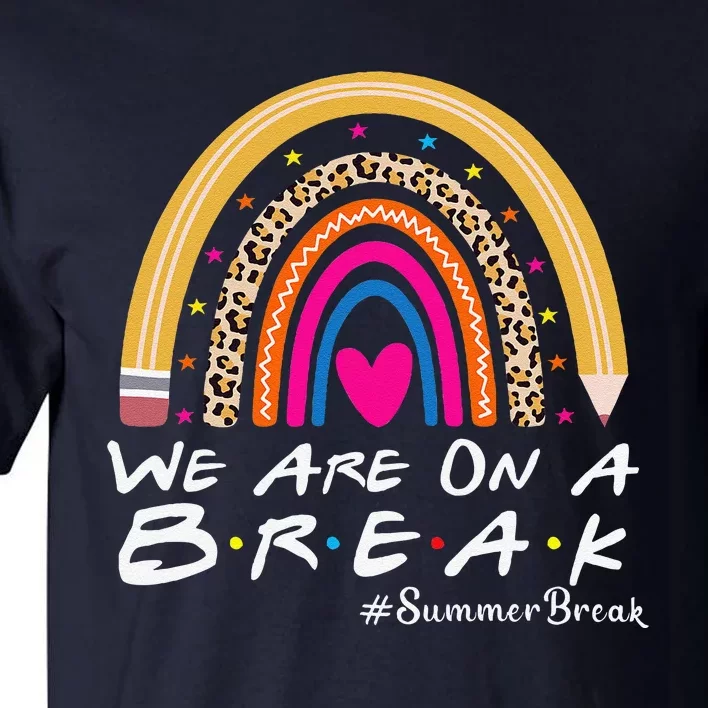 WeRe On A Summer Break Teacher Off Duty Last Day Of School Tall T-Shirt