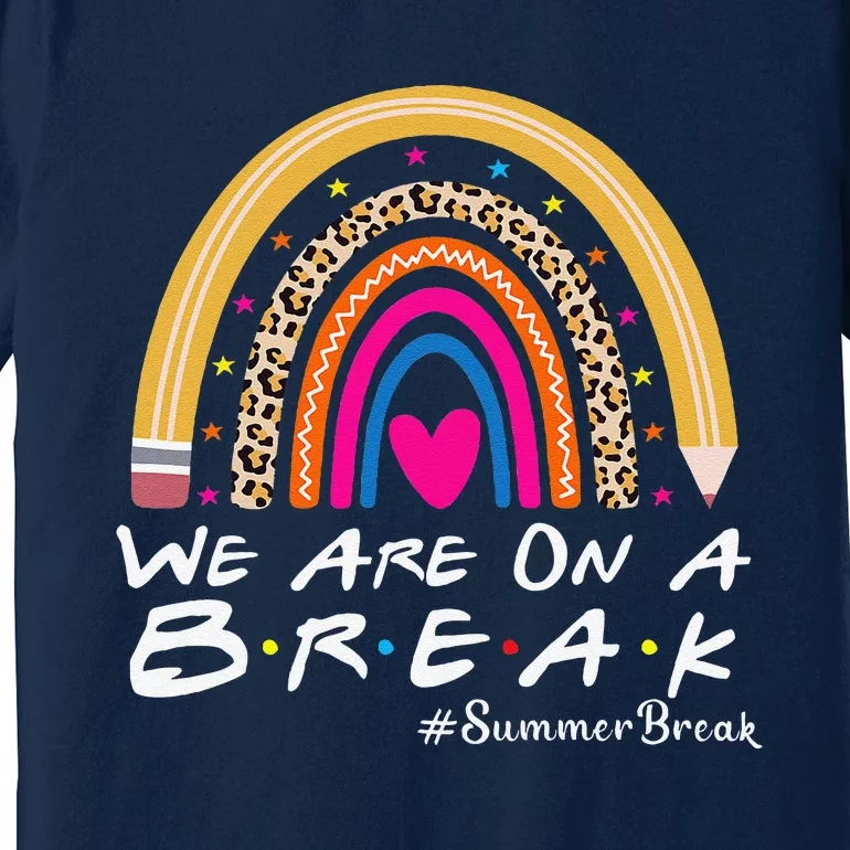 WeRe On A Summer Break Teacher Off Duty Last Day Of School Premium T-Shirt