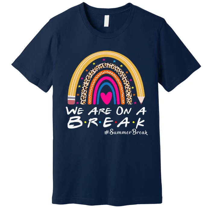 WeRe On A Summer Break Teacher Off Duty Last Day Of School Premium T-Shirt