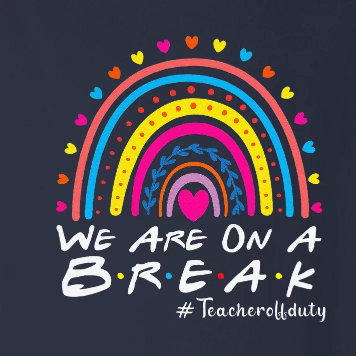 WeRe On A Break Teacher Off Duty Last Day Of School Summer Toddler Long Sleeve Shirt