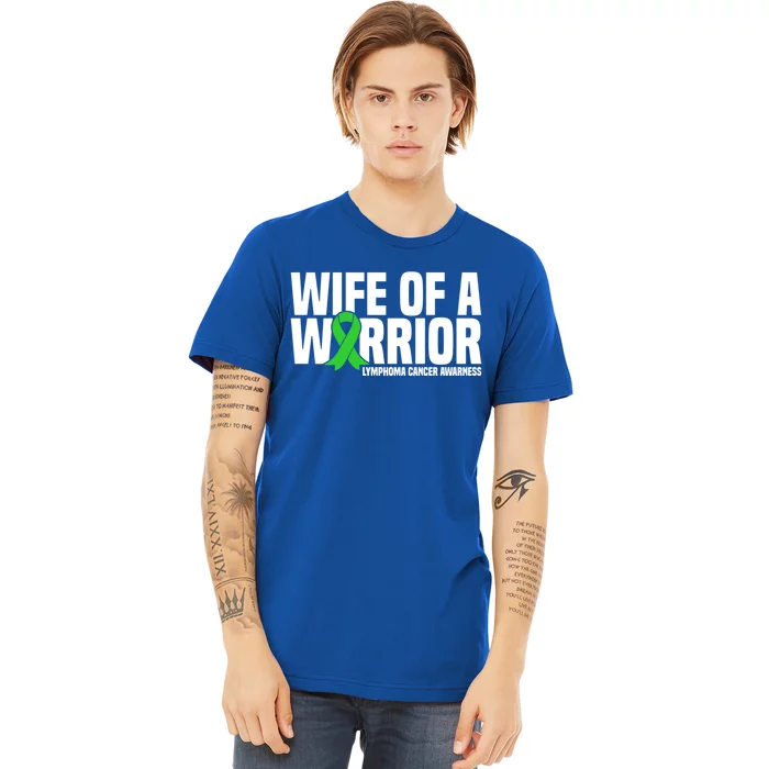 Wife Of A Warrior Green Ribbon Lymphoma Cancer Awareness Gift Premium T-Shirt