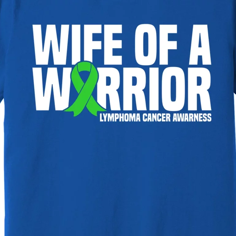 Wife Of A Warrior Green Ribbon Lymphoma Cancer Awareness Gift Premium T-Shirt