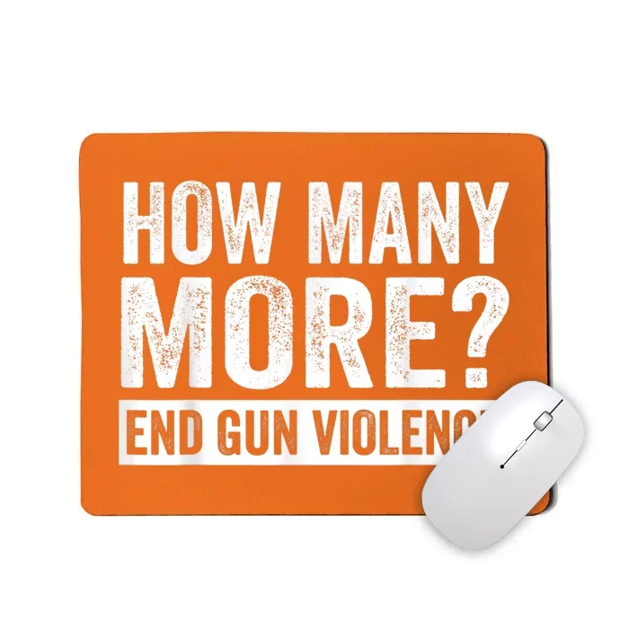 Wear Orange Anti Gun How Many More? End Gun Violence Mousepad