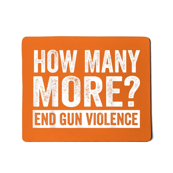 Wear Orange Anti Gun How Many More? End Gun Violence Mousepad