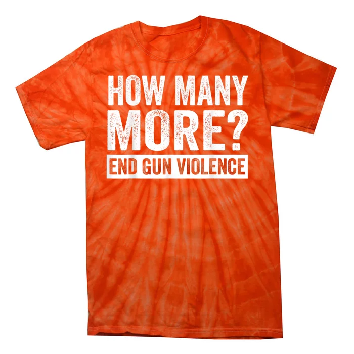 Wear Orange Anti Gun How Many More? End Gun Violence Tie-Dye T-Shirt