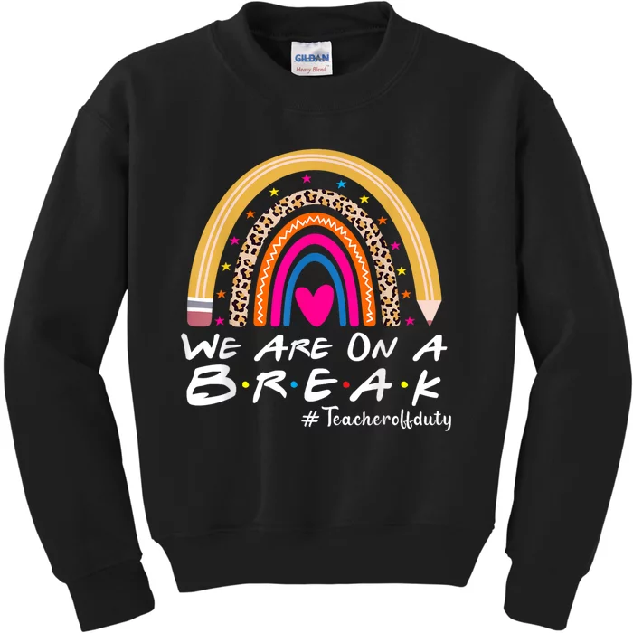 Were On A Break Teacher Off Duty Summer Last Day Of School Kids Sweatshirt