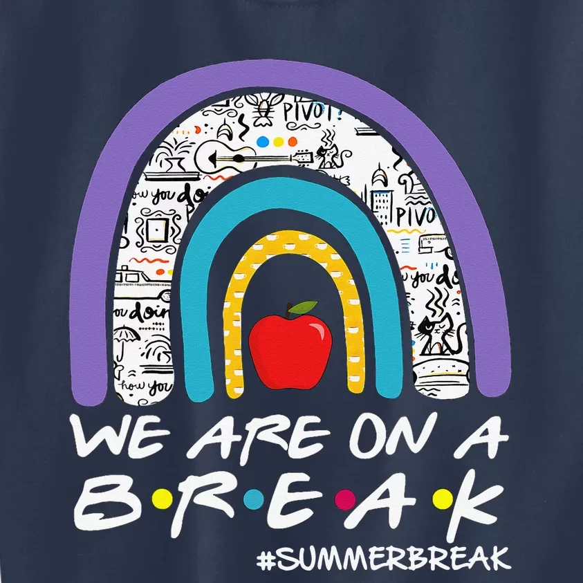 We're On A Summer Break Teacher Off Duty School Kids Sweatshirt