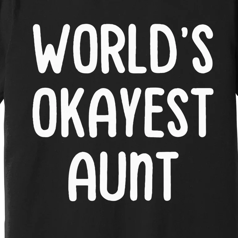 WorldS Okayest Aunt Premium T-Shirt