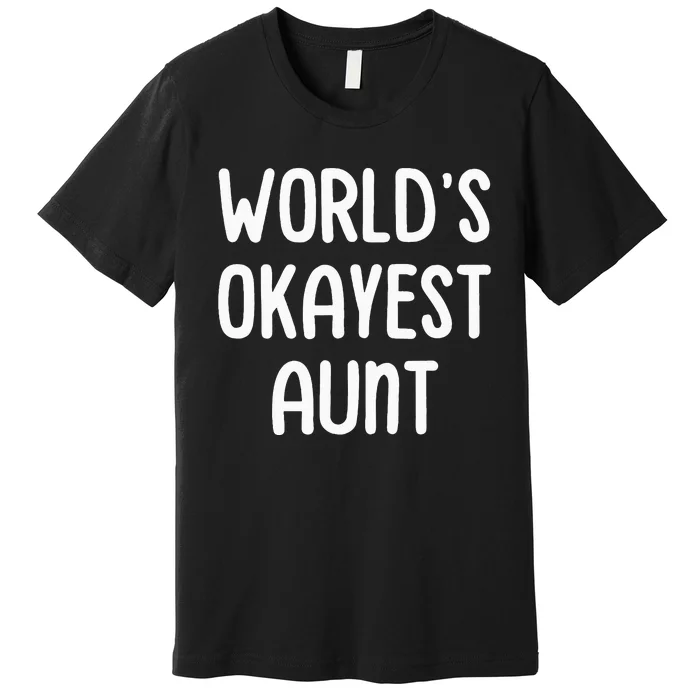 WorldS Okayest Aunt Premium T-Shirt