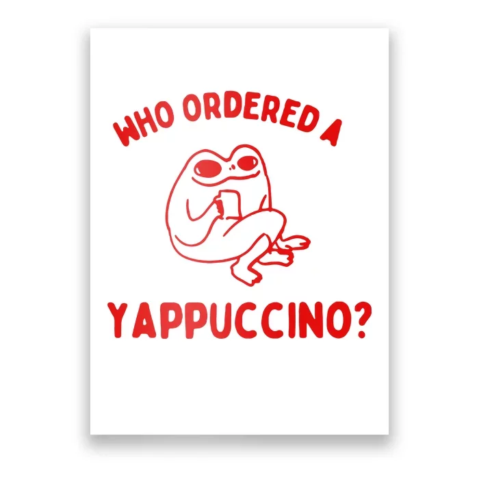 Who Ordered A Yappachino Poster