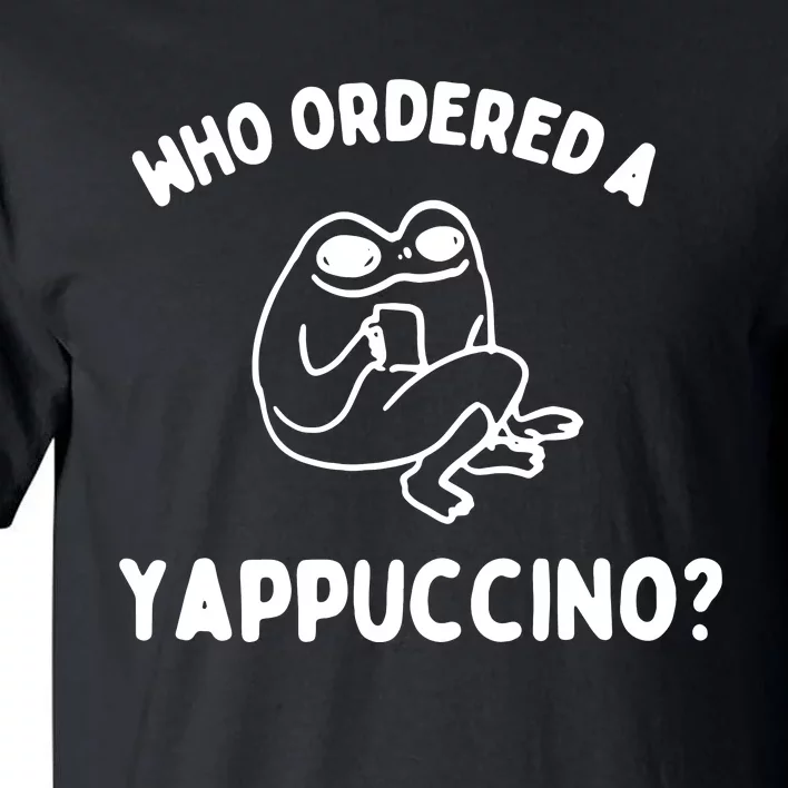 Who Ordered A Yappacino Tall T-Shirt