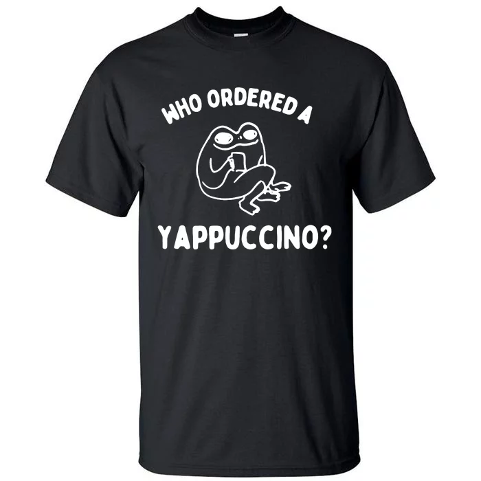 Who Ordered A Yappacino Tall T-Shirt