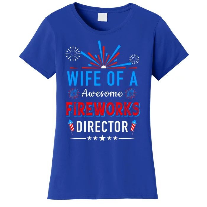 Wife Of An Awesome Fireworks Director Funny 4th Of July Gift Women's T-Shirt