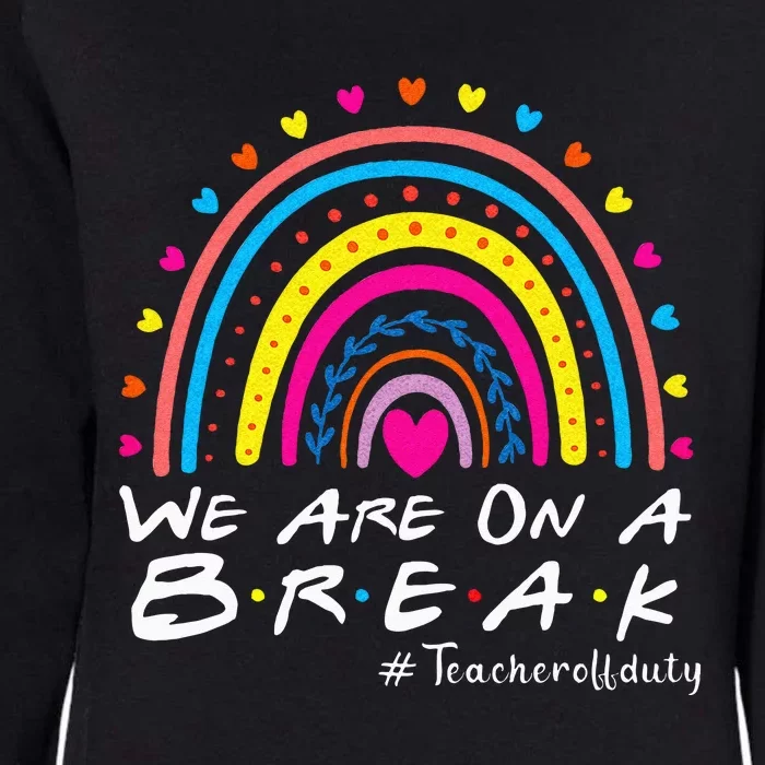 We're On A Break Teacher Off Duty Last Day Of School Summer Womens California Wash Sweatshirt