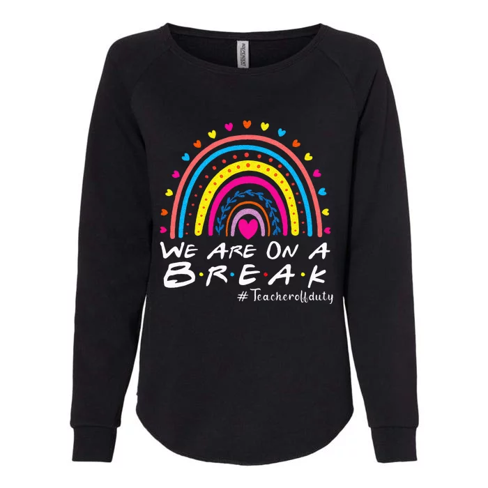 We're On A Break Teacher Off Duty Last Day Of School Summer Womens California Wash Sweatshirt