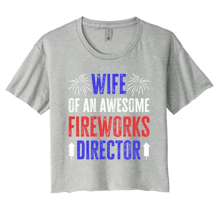 Wife Of An Awesome Fireworks Director Funny 4th Of July Gift Women's Crop Top Tee