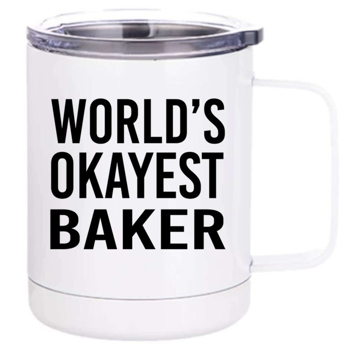 Worlds Okayest Baker Funny Pastry Chef Gift Front & Back 12oz Stainless Steel Tumbler Cup