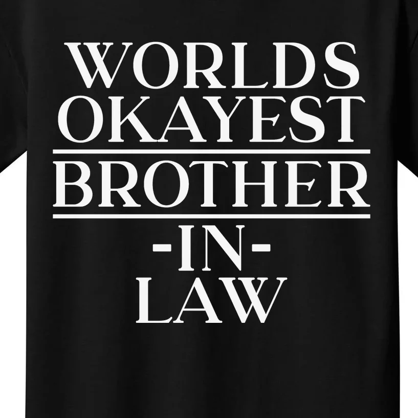 World's Okayest Brother In Law Kids T-Shirt