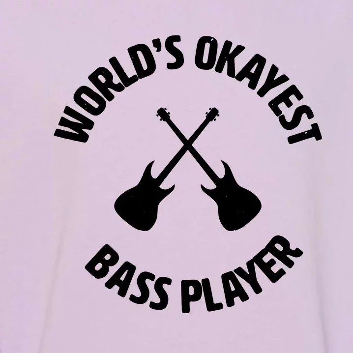 Worlds Okayest Bass Player Bassist Bass Guitar Garment-Dyed Sweatshirt