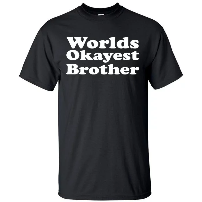 WorldS Okayest Brother Graphic Tall T-Shirt