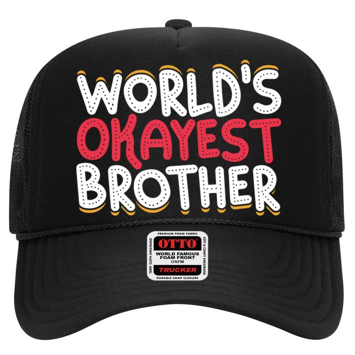 WorldS Okayest Brother High Crown Mesh Trucker Hat